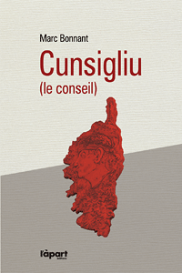 Cunsigliu, roman de Marc Bonnant, L'Àpart Éditions, Turquant, 2011, 334 p. ISBN : 978-2-36035-042-1